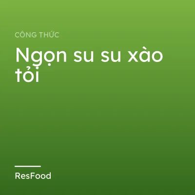 Công thức và cách làm món ngọn su su xào tỏi