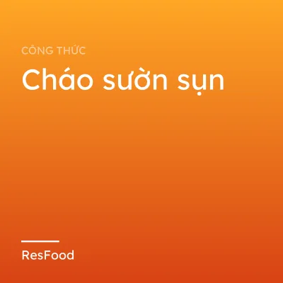 Công thức và cách làm món cháo sườn sụn