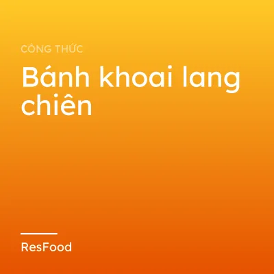 Công thức và cách làm món bánh khoai lang chiên